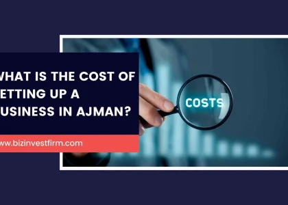 Cost of Setting up a Business in Ajman