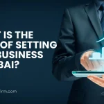 Cost of Setting Up a Business in Dubai