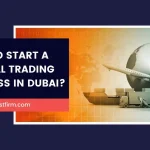 Start a General Trading Business in Dubai