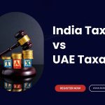 India Taxation vs UAE Taxation