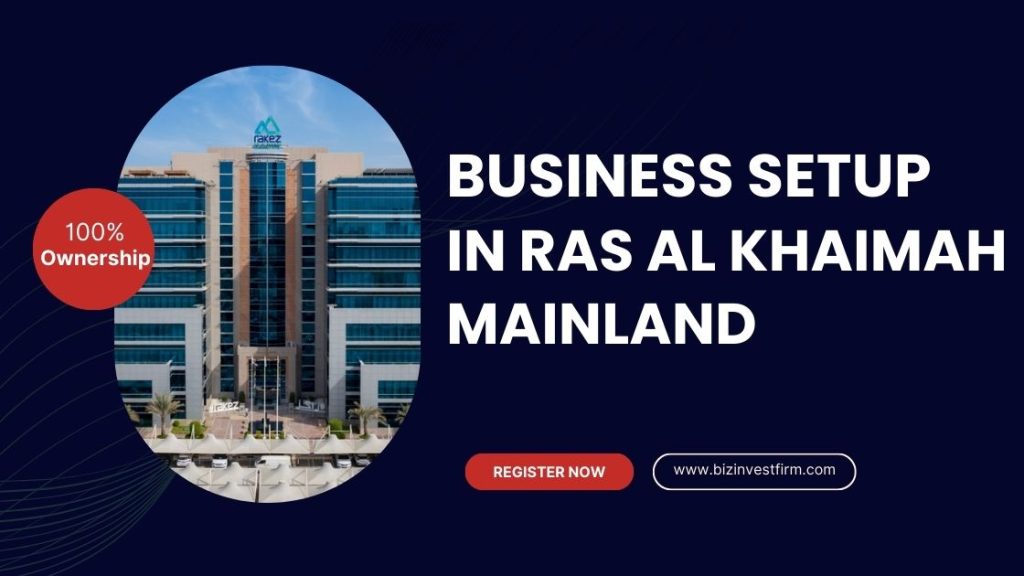 Business Setup in Ras Al Khaimah Mainland - Bizinvestfirm