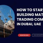 Start a Building Materials Trading Company in Dubai