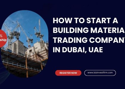 Start a Building Materials Trading Company in Dubai