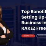 Benefits of Setting Up a Business in RAKEZ Free Zone