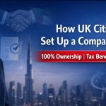 UK Citizens Can Set Up a Company in Dubai